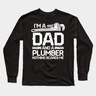 I'm a Dad and a Plumber Nothing Scares Me Long Sleeve T-Shirt